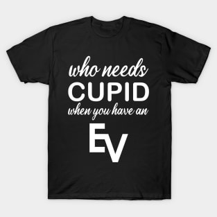 WHO NEEDS CUPID T-Shirt